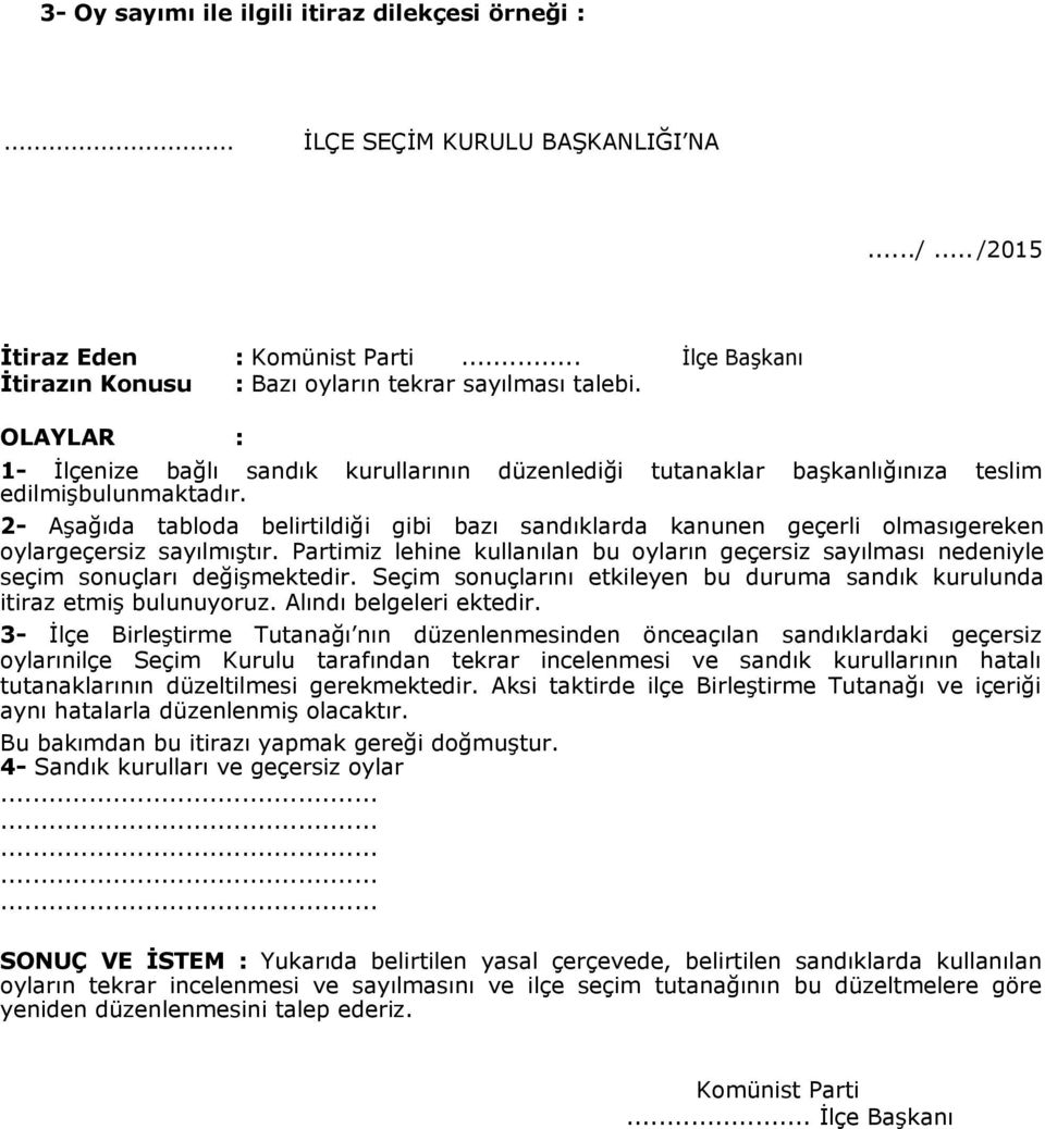 2- Aşağıda tabloda belirtildiği gibi bazı sandıklarda kanunen geçerli olmasıgereken oylargeçersiz sayılmıştır.