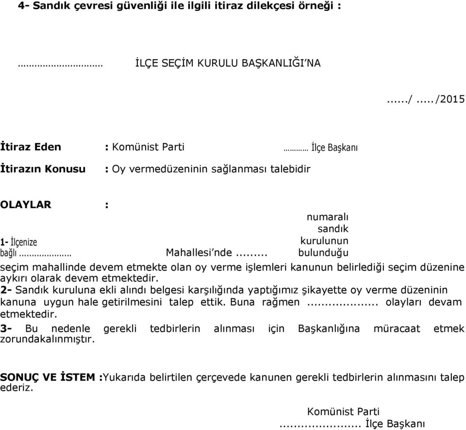 .. numaralı sandık kurulunun bulunduğu seçim mahallinde devem etmekte olan oy verme işlemleri kanunun belirlediği seçim düzenine aykırı olarak devem etmektedir.