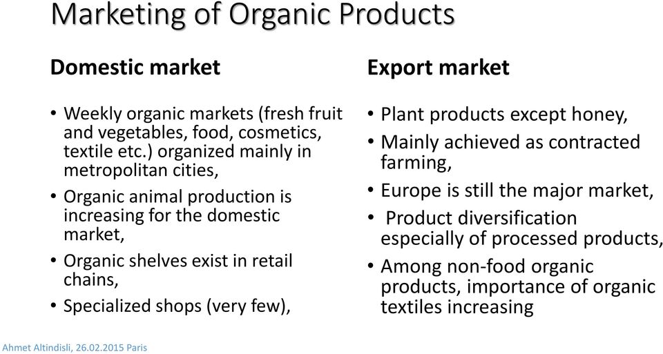 retail chains, Specialized shops (very few), Export market Plant products except honey, Mainly achieved as contracted farming, Europe is