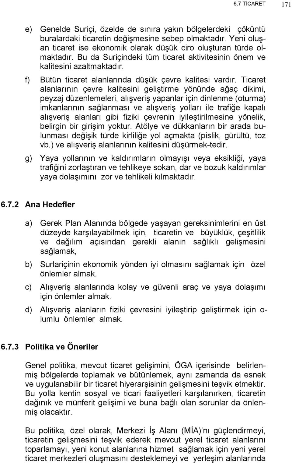 f) Bütün ticaret alanlarında düşük çevre kalitesi vardır.