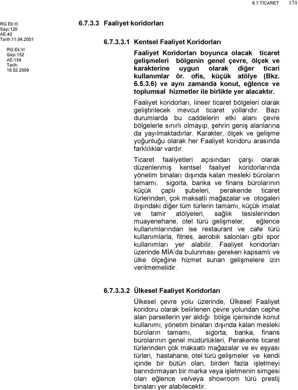 ofis, küçük atölye (Bkz. 6.5.3.6) ve aynı zamanda konut, eğlence ve toplumsal hizmetler ile birlikte yer alacaktır.