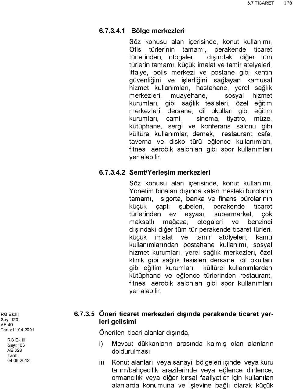 itfaiye, polis merkezi ve postane gibi kentin güvenliğini ve işlerliğini sağlayan kamusal hizmet kullanımları, hastahane, yerel sağlık merkezleri, muayehane, sosyal hizmet kurumları, gibi sağlık