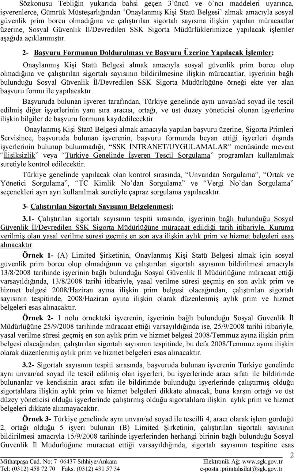 2- Başvuru Formunun Doldurulması ve Başvuru Üzerine Yapılacak İşlemler; Onaylanmış Kişi Statü Belgesi almak amacıyla sosyal güvenlik prim borcu olup olmadığına ve çalıştırılan sigortalı sayısının