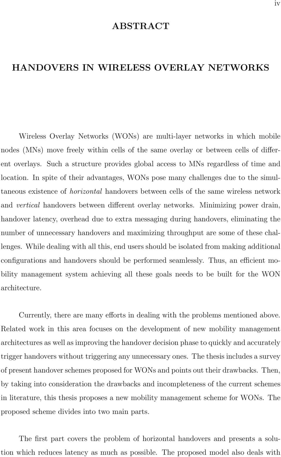 In spite of their advantages, WONs pose many challenges due to the simultaneous existence of horizontal handovers between cells of the same wireless network and vertical handovers between different