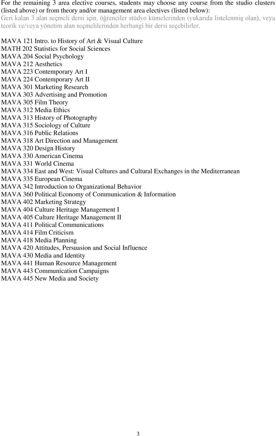 to History of Art & Visual Culture MATH 202 Statistics for Social Sciences MAVA 204 Social Psychology MAVA 212 Aesthetics MAVA 22 Contemporary Art I MAVA 224 Contemporary Art II MAVA 01 Marketing