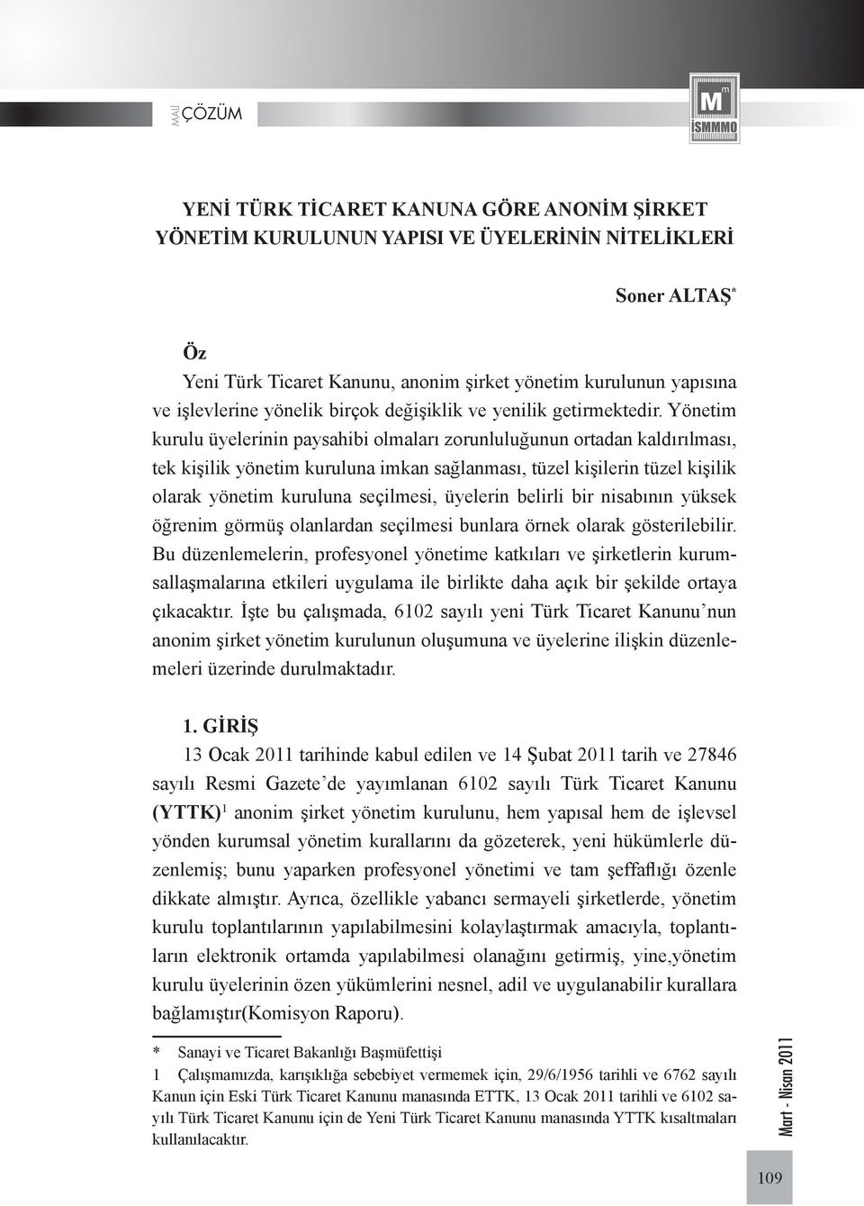 Yönetim kurulu üyelerinin paysahibi olmaları zorunluluğunun ortadan kaldırılması, tek kişilik yönetim kuruluna imkan sağlanması, tüzel kişilerin tüzel kişilik olarak yönetim kuruluna seçilmesi,