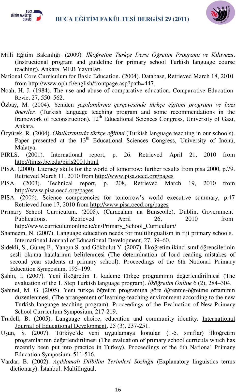 The use and abuse of comparative education. Comparative Education Revie, 27, 550 562. Özbay, M. (2004). Yeniden yapılandırma çerçevesinde türkçe eğitimi programı ve bazı öneriler.