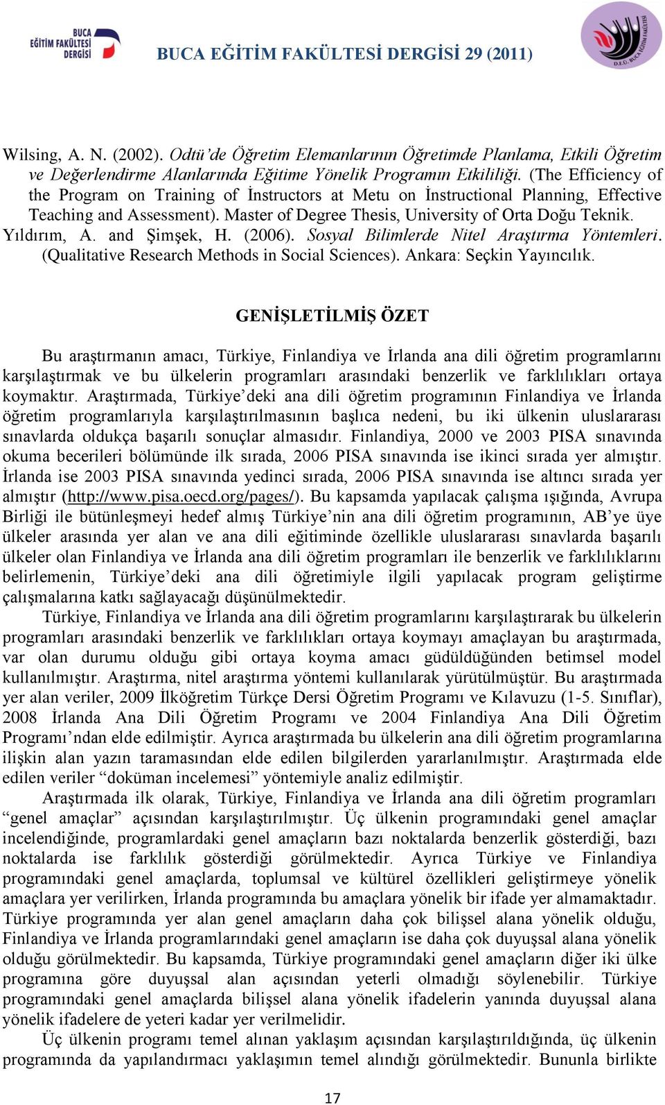 and Şimşek, H. (2006). Sosyal Bilimlerde Nitel Araştırma Yöntemleri. (Qualitative Research Methods in Social Sciences). Ankara: Seçkin Yayıncılık.