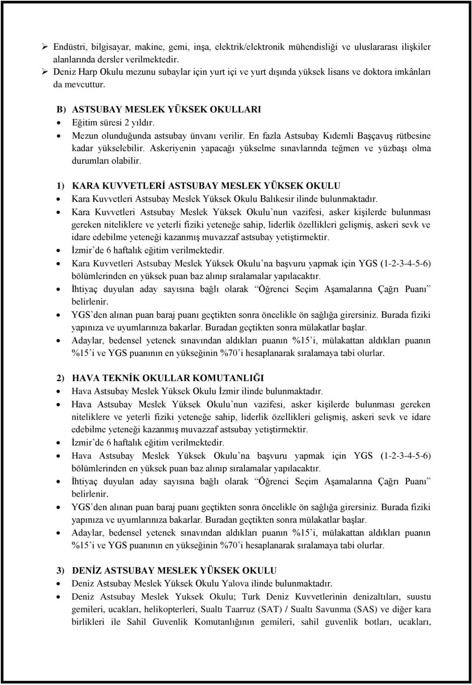 Mezun olunduğunda astsubay ünvanı verilir. En fazla Astsubay Kıdemli Başçavuş rütbesine kadar yükselebilir. Askeriyenin yapacağı yükselme sınavlarında teğmen ve yüzbaşı olma durumları olabilir.