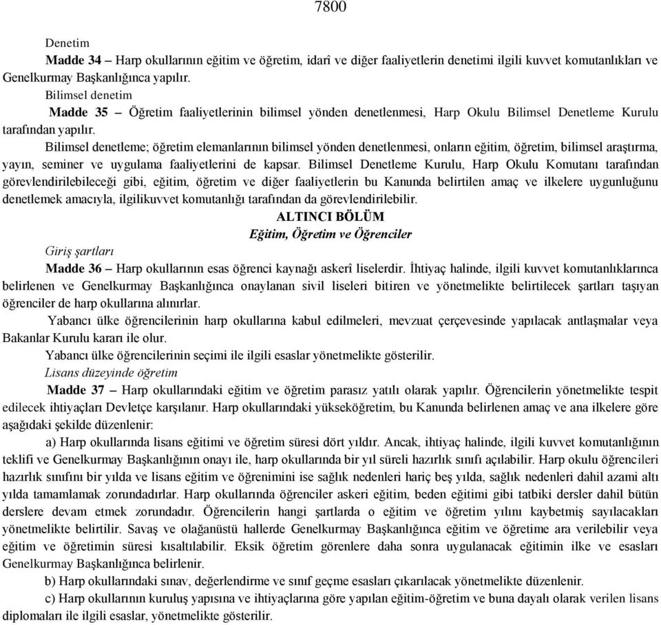 Bilimsel denetleme; öğretim elemanlarının bilimsel yönden denetlenmesi, onların eğitim, öğretim, bilimsel araştırma, yayın, seminer ve uygulama faaliyetlerini de kapsar.