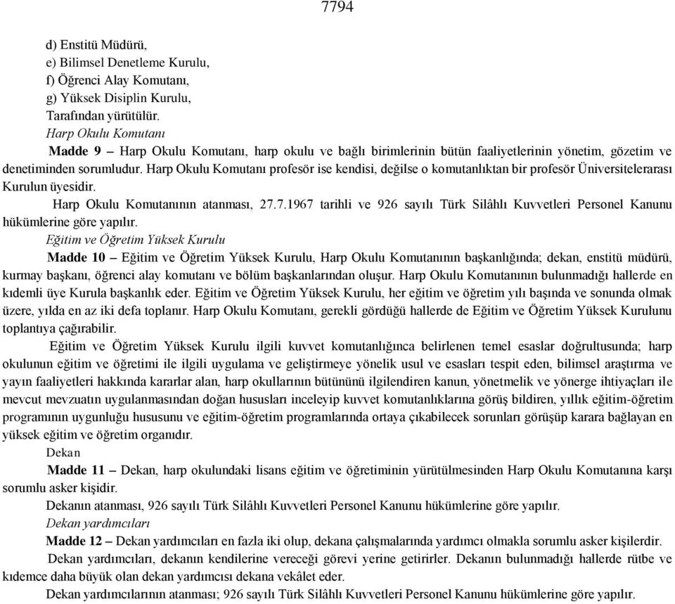 Harp Okulu Komutanı profesör ise kendisi, değilse o komutanlıktan bir profesör Üniversitelerarası Kurulun üyesidir. Harp Okulu Komutanının atanması, 27.