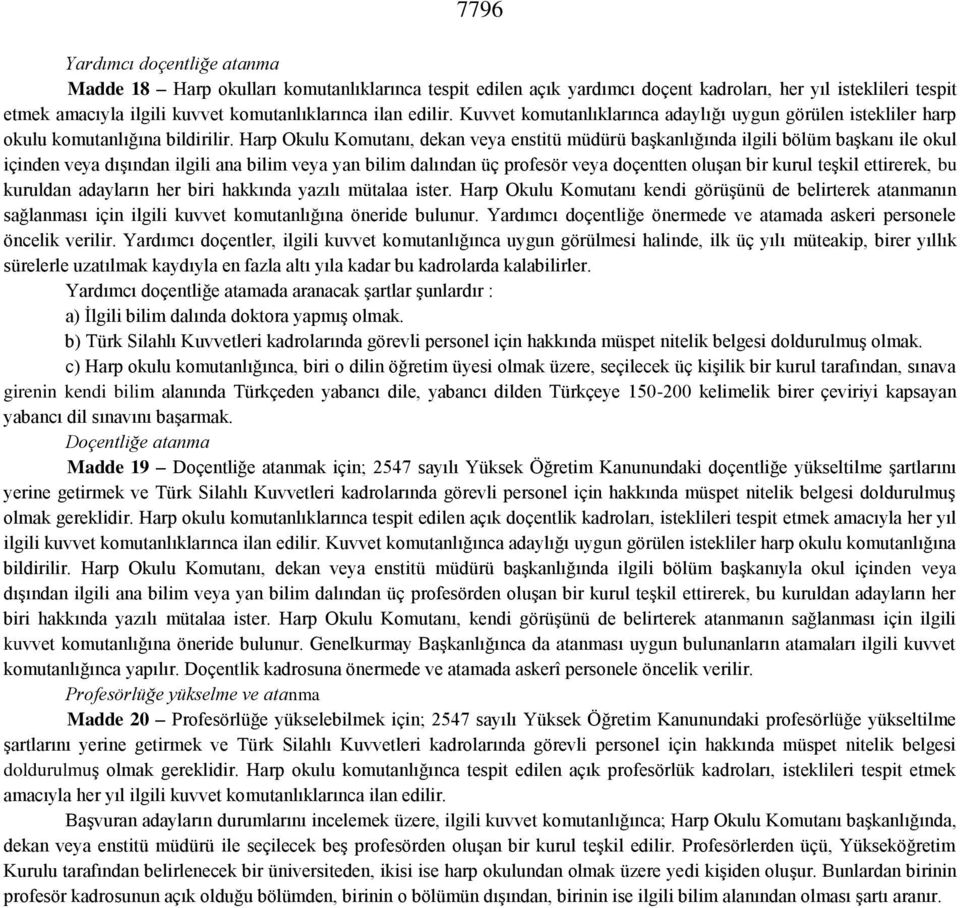 Harp Okulu Komutanı, dekan veya enstitü müdürü başkanlığında ilgili bölüm başkanı ile okul içinden veya dışından ilgili ana bilim veya yan bilim dalından üç profesör veya doçentten oluşan bir kurul