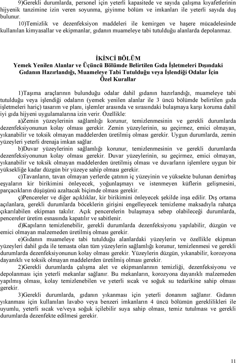 İKİNCİ BÖLÜM Yemek Yenilen Alanlar ve Üçüncü Bölümde Belirtilen Gıda İşletmeleri Dışındaki Gıdanın Hazırlandığı, Muameleye Tabi Tutulduğu veya İşlendiği Odalar İçin Özel Kurallar 1)Taşıma araçlarının