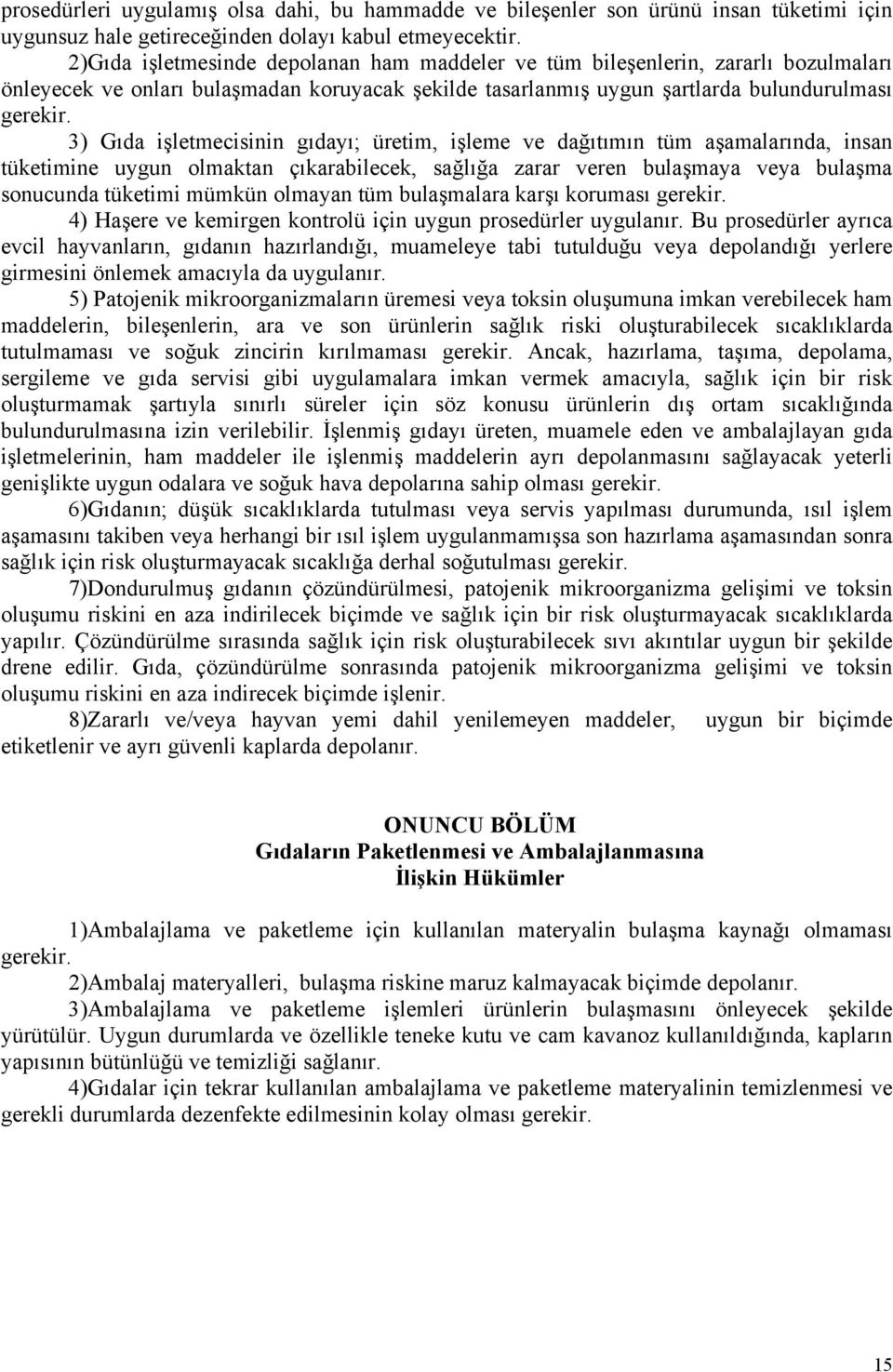 3) Gıda işletmecisinin gıdayı; üretim, işleme ve dağıtımın tüm aşamalarında, insan tüketimine uygun olmaktan çıkarabilecek, sağlığa zarar veren bulaşmaya veya bulaşma sonucunda tüketimi mümkün