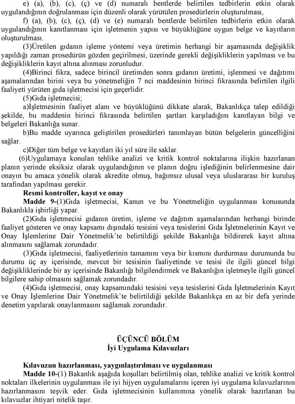 (3)Üretilen gıdanın işleme yöntemi veya üretimin herhangi bir aşamasında değişiklik yapıldığı zaman prosedürün gözden geçirilmesi, üzerinde gerekli değişikliklerin yapılması ve bu değişikliklerin