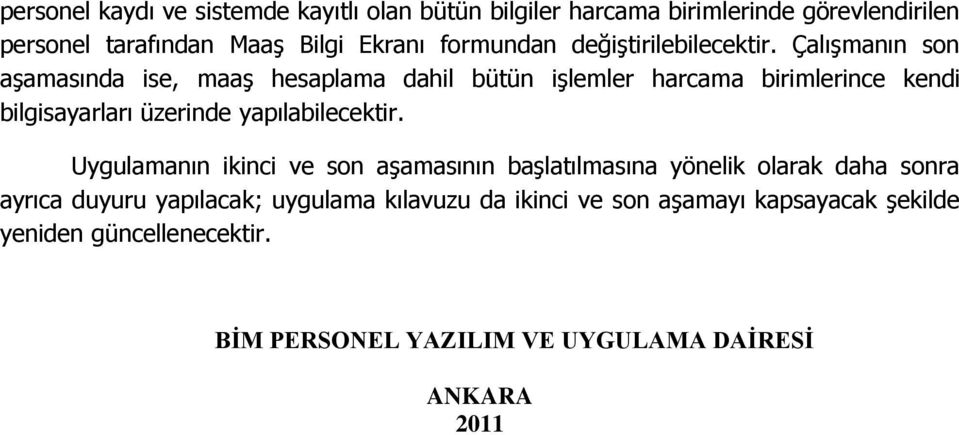 Çalışmanın son aşamasında ise, maaş hesaplama dahil bütün işlemler harcama birimlerince kendi bilgisayarları üzerinde yapılabilecektir.