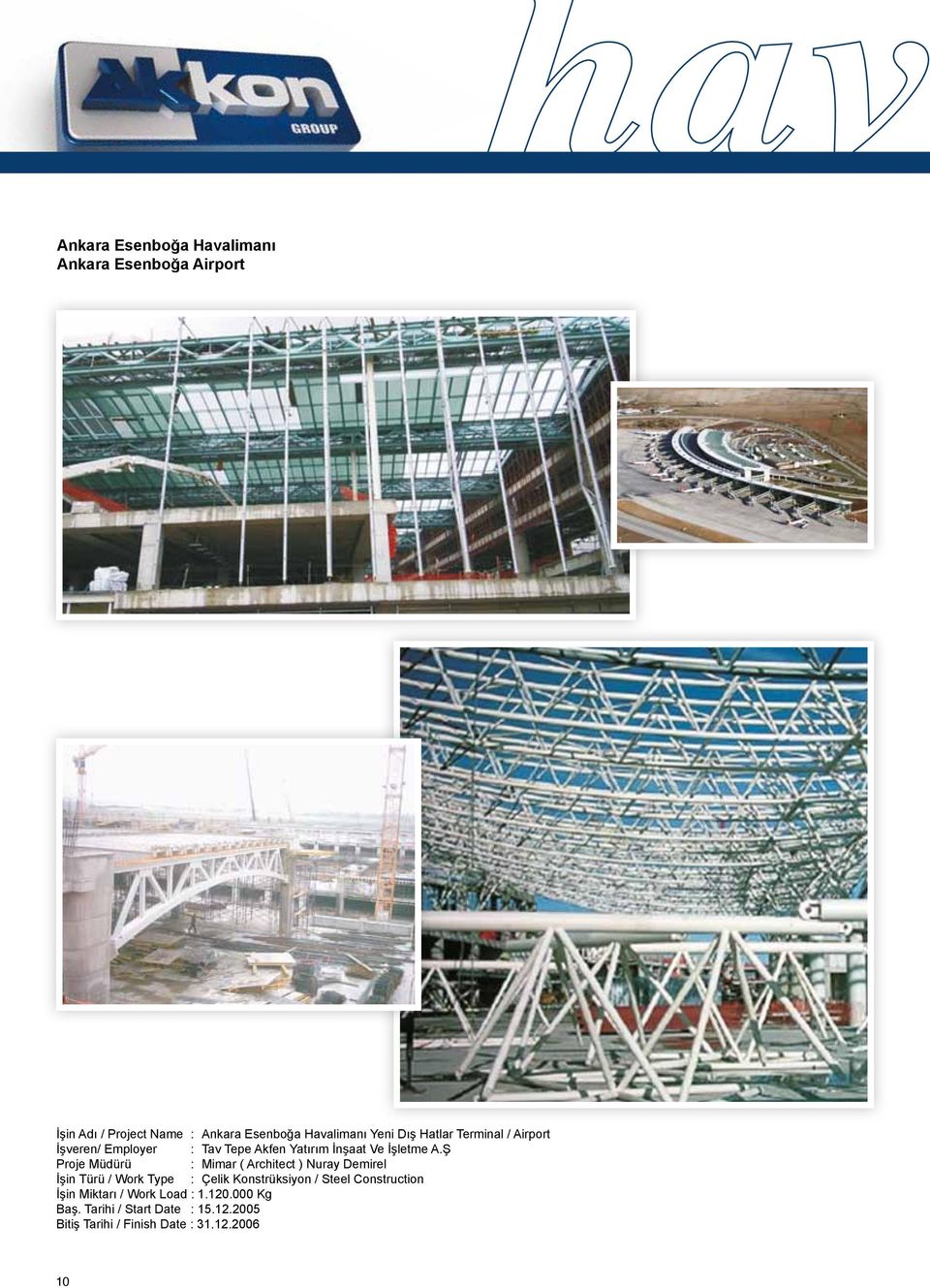 Ş Proje Müdürü : Mimar ( Architect ) Nuray Demirel İşin Türü / Work Type : Çelik Konstrüksiyon / Steel