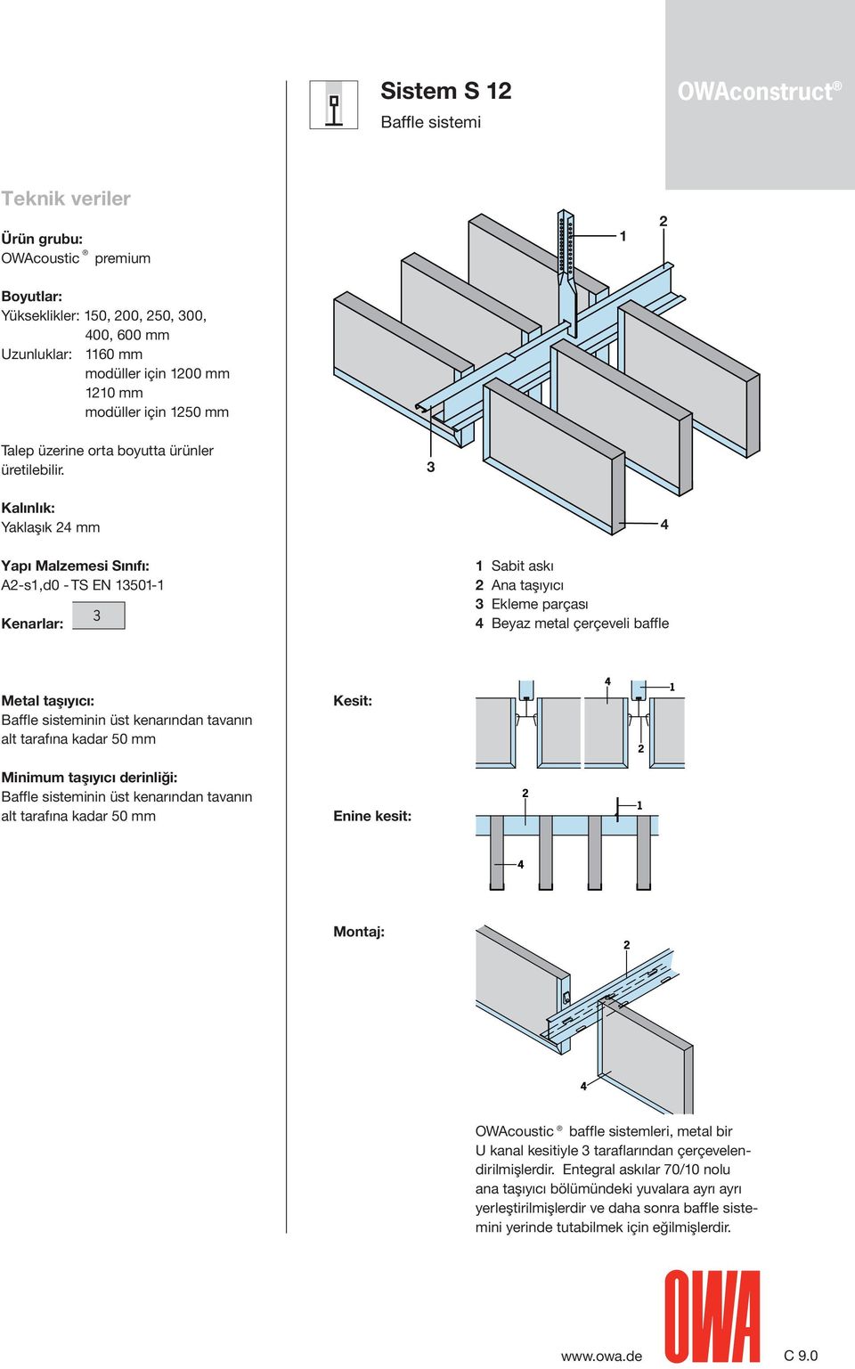 tarafına kadar 0 mm Baffle sisteminin üst kenarından tavanın alt tarafına kadar 0 mm Montaj: OWAcoustic baffle sistemleri, metal bir U kanal kesitiyle taraflarından