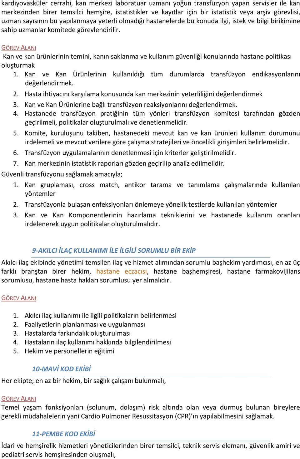 Kan ve kan ürünlerinin temini, kanın saklanma ve kullanım güvenliği konularında hastane politikası oluşturmak 1.