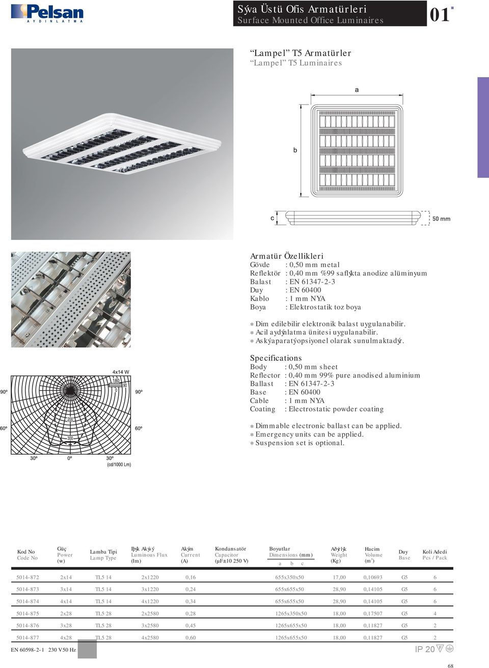 Reflector : 0,0 mm % pure anodised aluminium Ballast : EN 37--3 : EN 000 * Suspension set is optional.