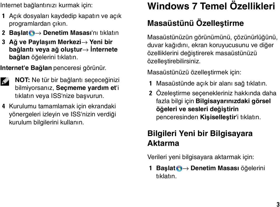 NOT: Ne tür bir bağlantı seçeceğinizi bilmiyorsanız, Seçmeme yardım et'i tıklatın veya ISS'nize başvurun.