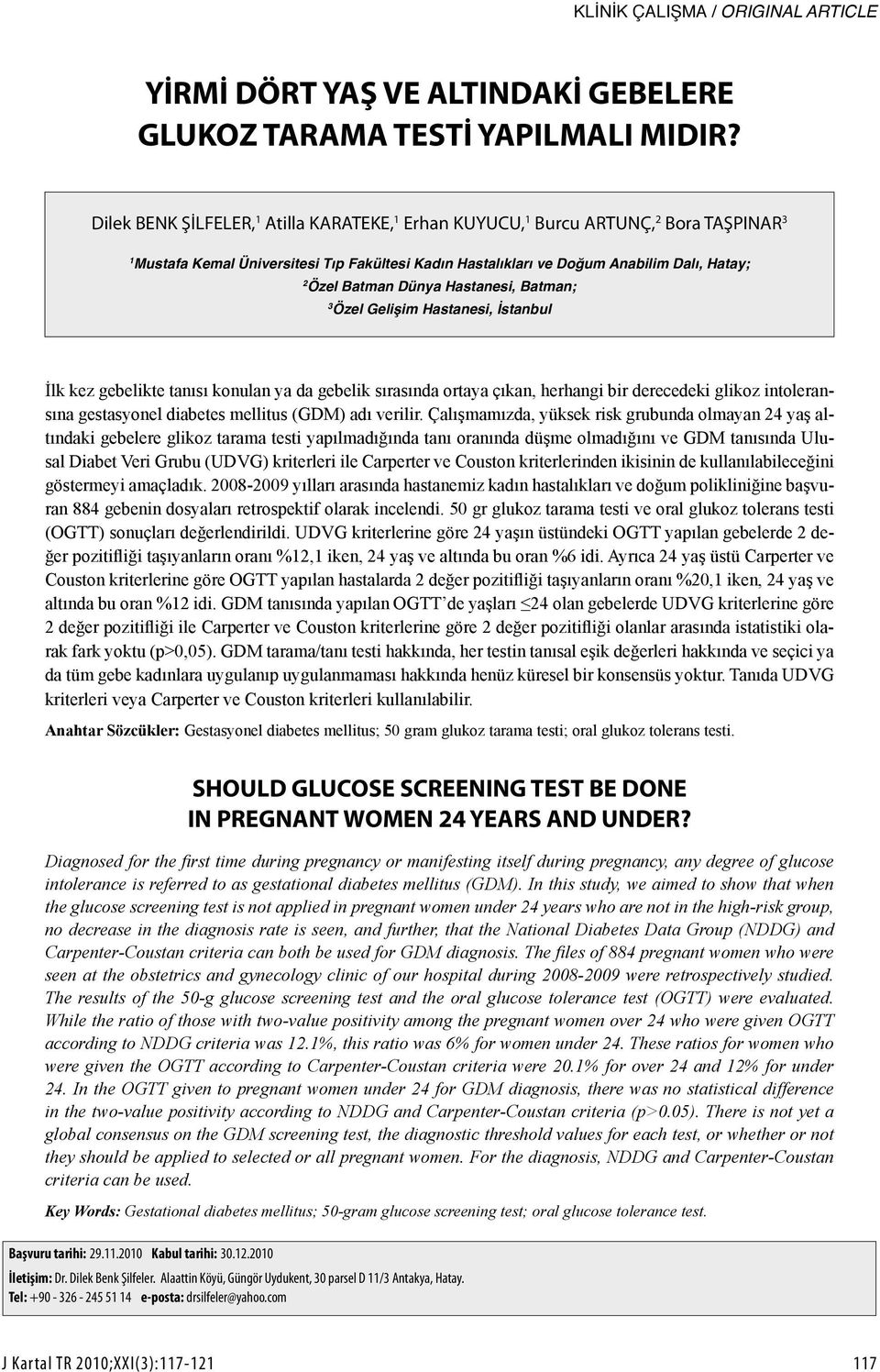 Dünya Hastanesi, Batman; 3 Özel Gelişim Hastanesi, İstanbul İlk kez gebelikte tanısı konulan ya da gebelik sırasında ortaya çıkan, herhangi bir derecedeki glikoz intoleransına gestasyonel diabetes