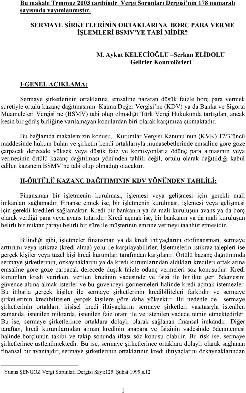 Aykut KELECĠOĞLU Serkan ELĠDOLU Gelirler Kontrolörleri I-GENEL AÇIKLAMA: Sermaye şirketlerinin ortaklarına, emsaline nazaran düşük faizle borç para vermek suretiyle örtülü kazanç dağıtmasının Katma