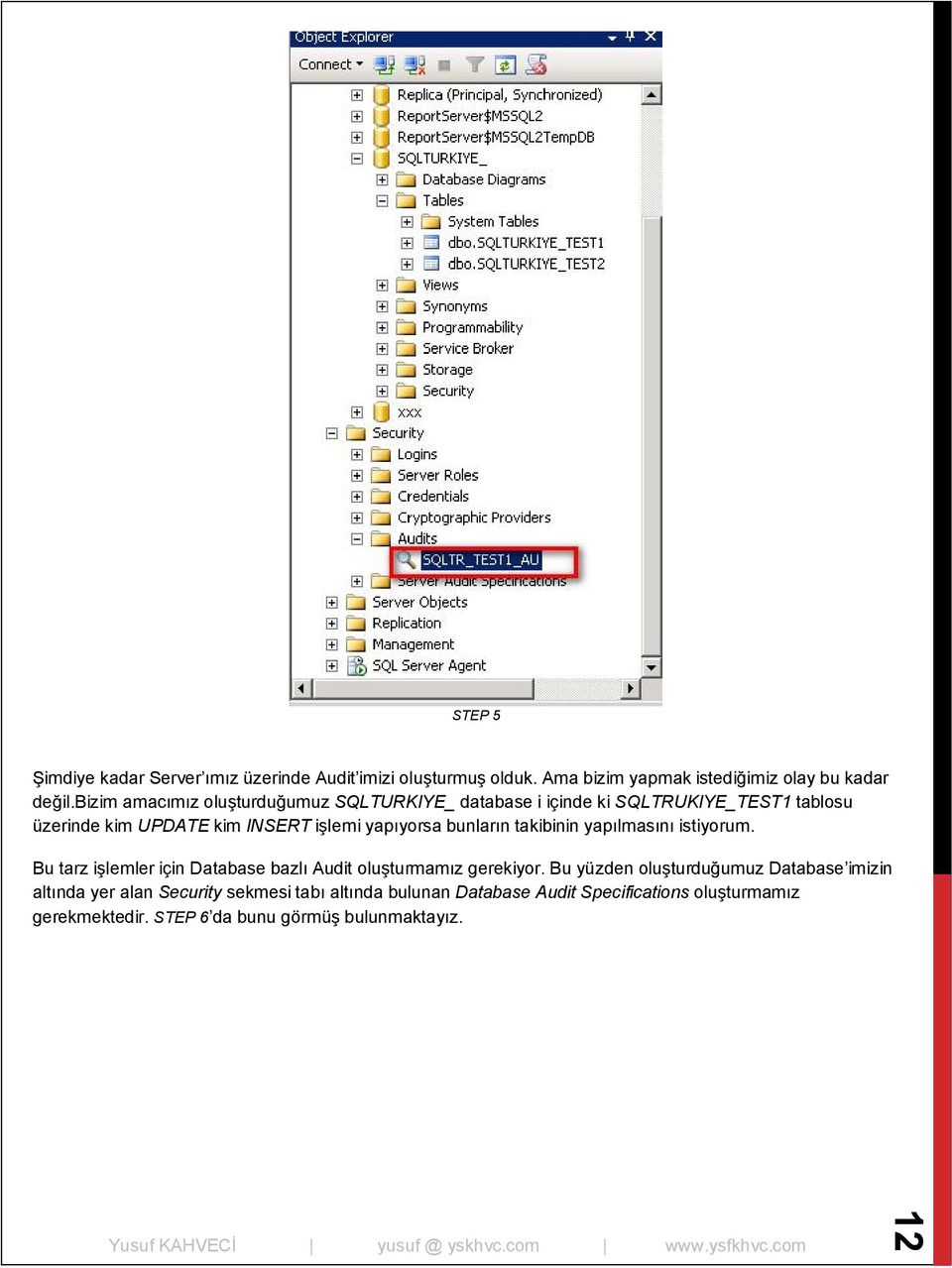 bunların takibinin yapılmasını istiyorum. Bu tarz işlemler için Database bazlı Audit oluşturmamız gerekiyor.