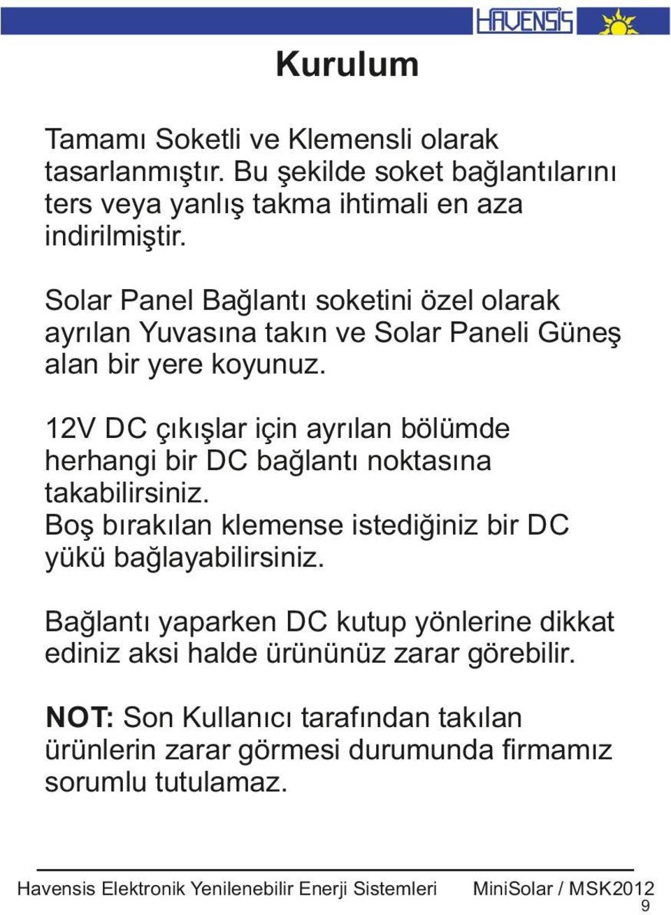 12V DC çıkışlar ç n ayrılan bölümde herhang b r DC bağlantı noktasına takab l rs n z.