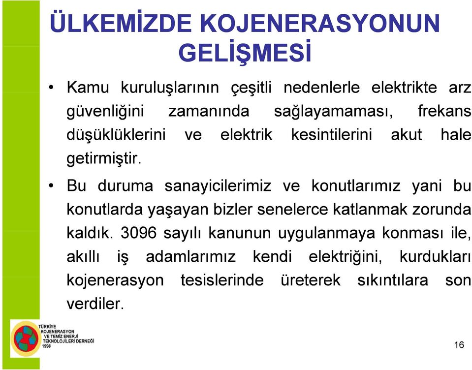 zamanında ve elektrik sağlayamaması, kesintilerini akut frekans hale Bu duruma sanayicilerimiz ve konutlarımız yani