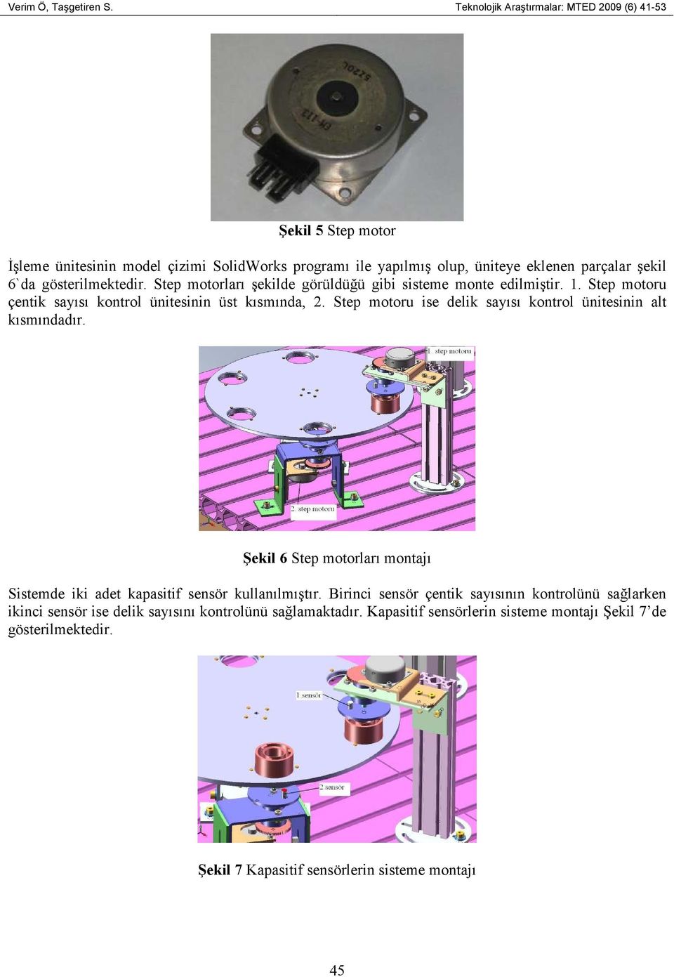 gösterilmektedir. Step motorları şekilde görüldüğü gibi sisteme monte edilmiştir. 1. Step motoru çentik sayısı kontrol ünitesinin üst kısmında, 2.