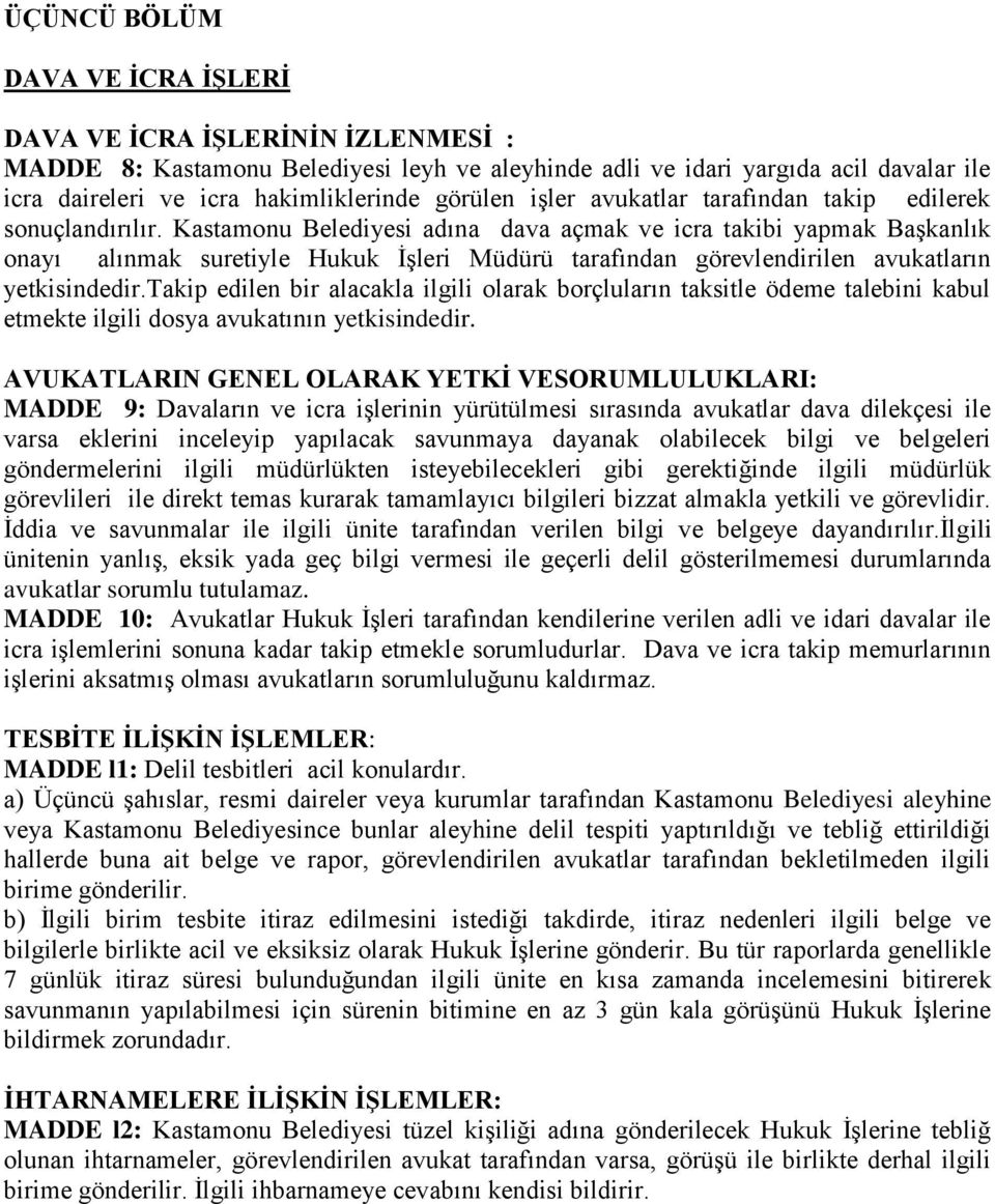 Kastamonu Belediyesi adına dava açmak ve icra takibi yapmak Başkanlık onayı alınmak suretiyle Hukuk İşleri Müdürü tarafından görevlendirilen avukatların yetkisindedir.