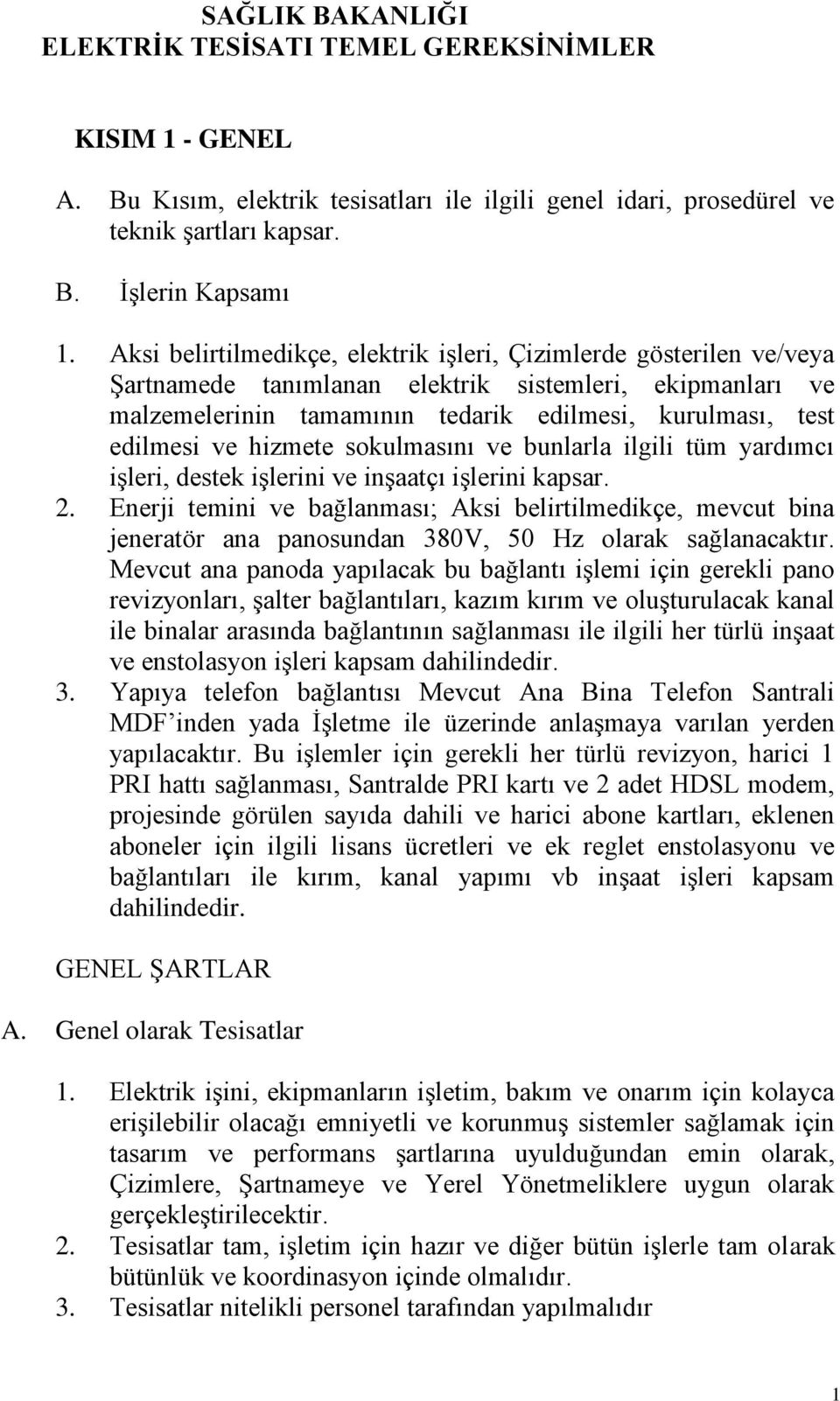 hizmete sokulmasını ve bunlarla ilgili tüm yardımcı işleri, destek işlerini ve inşaatçı işlerini kapsar. 2.