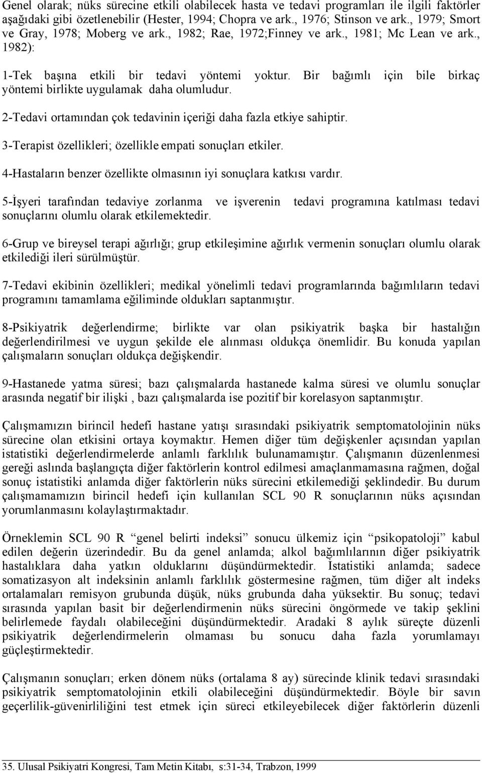 Bir bağımlı için bile birkaç yöntemi birlikte uygulamak daha olumludur. 2-Tedavi ortamından çok tedavinin içeriği daha fazla etkiye sahiptir.