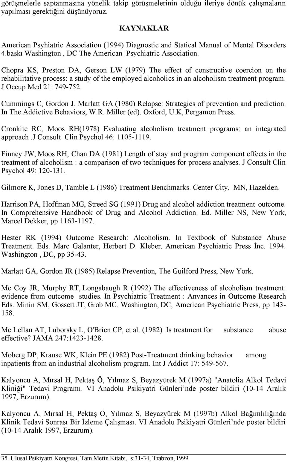 Chopra KS, Preston DA, Gerson LW (1979) The effect of constructive coercion on the rehabilitative process: a study of the employed alcoholics in an alcoholism treatment program.