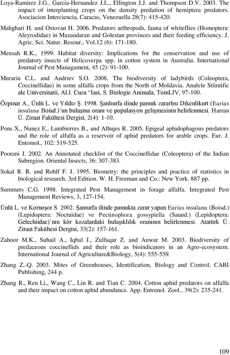 Predators arthropods, fauna of whiteflies (Homoptera: Aleyrodidae) in Mazandaran and Golestan provinces and their feeding efficiency. J. Agric. Sci. Natur. Resour., Vol.12 (6): 171-18. Mensah R.K.