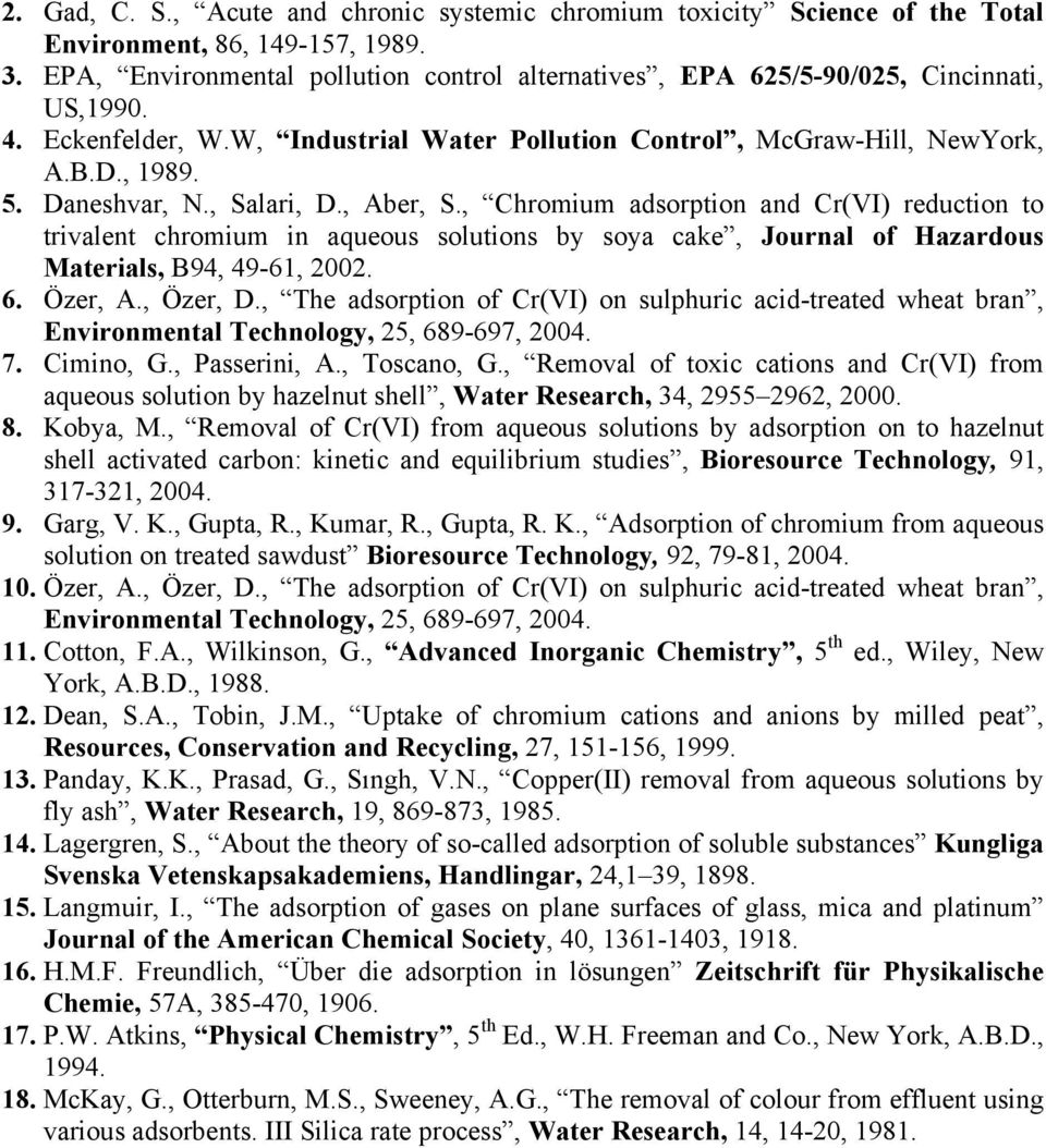 , Chrmium adsrptin and Cr(VI) rductin t trivalnt chrmium in aquus slutins by sya cak, Jurnal f Hazardus Matrials, B94, 49-6, 2002. 6. Özr, A., Özr, D.