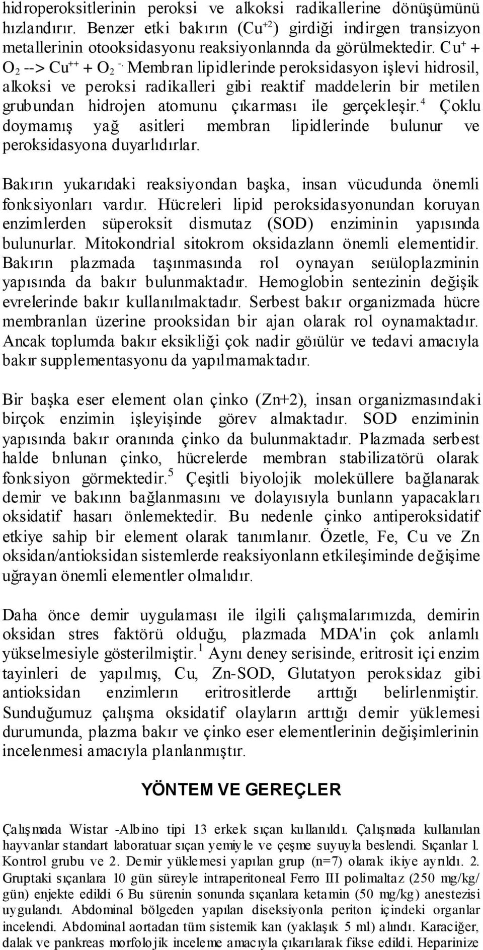 Membran lipidlerinde peroksidasyon işlevi hidrosil, alkoksi ve peroksi radikalleri gibi reaktif maddelerin bir metilen grubundan hidrojen atomunu çıkarması ile gerçekleşir.