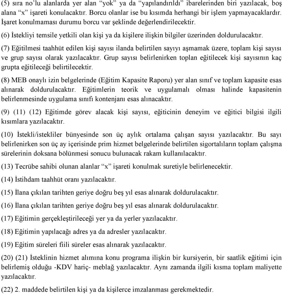 (7) Eğitilmesi taahhüt edilen kişi sayısı ilanda belirtilen sayıyı aşmamak üzere, toplam kişi sayısı ve grup sayısı olarak yazılacaktır.