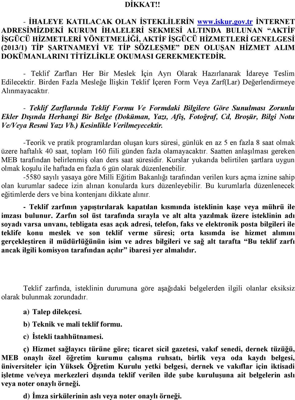 DOKÜMANLARINI TİTİZLİKLE OKUMASI GEREKMEKTEDİR. - Teklif Zarfları Her Bir Meslek İçin Ayrı Olarak Hazırlanarak İdareye Teslim Edilecektir.