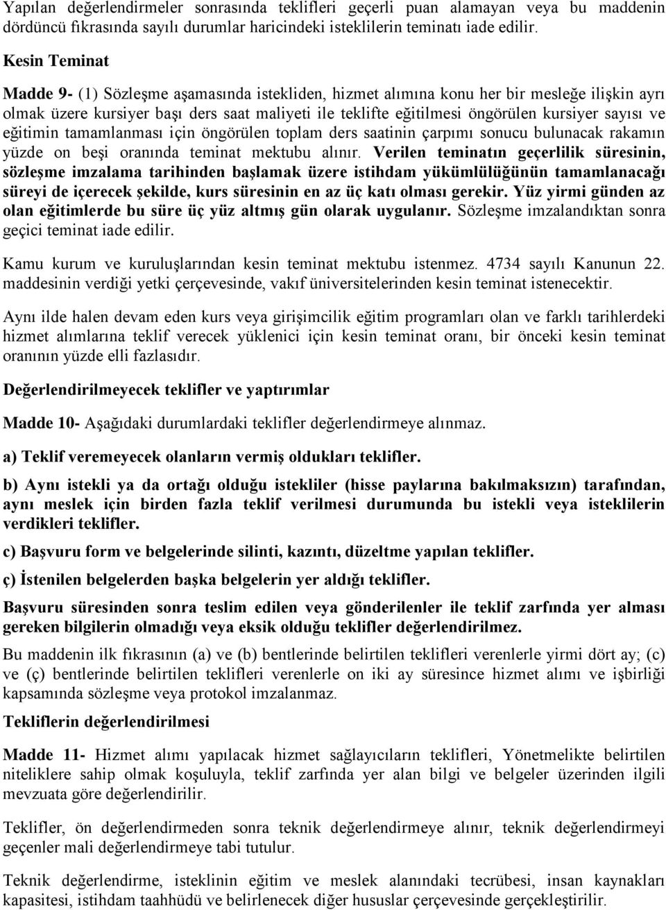 sayısı ve eğitimin tamamlanması için öngörülen toplam ders saatinin çarpımı sonucu bulunacak rakamın yüzde on beşi oranında teminat mektubu alınır.