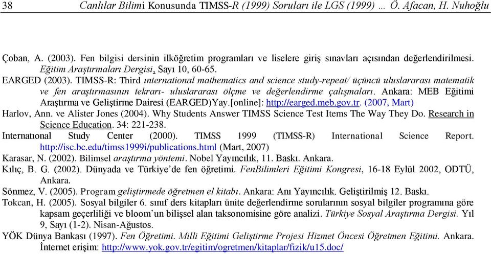 TIMSS-R: Third ınternational mathematics and science study-repeat/ üçüncü uluslararası matematik ve fen araştırmasının tekrarı- uluslararası ölçme ve değerlendirme çalışmaları.