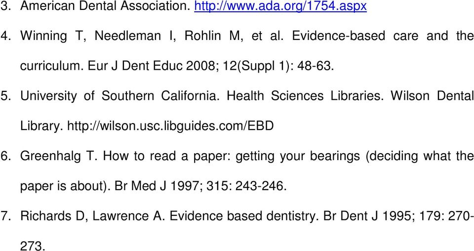 Health Sciences Libraries. Wilson Dental Library. http://wilson.usc.libguides.com/ebd 6. Greenhalg T.