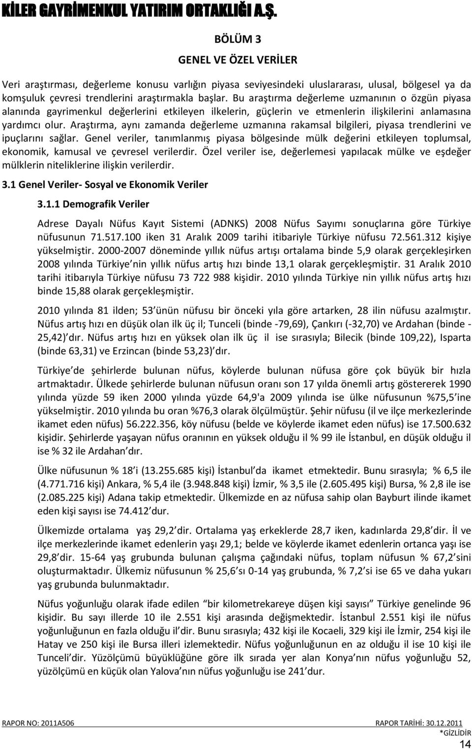 Araştırma, aynı zamanda değerleme uzmanına rakamsal bilgileri, piyasa trendlerini ve ipuçlarını sağlar.