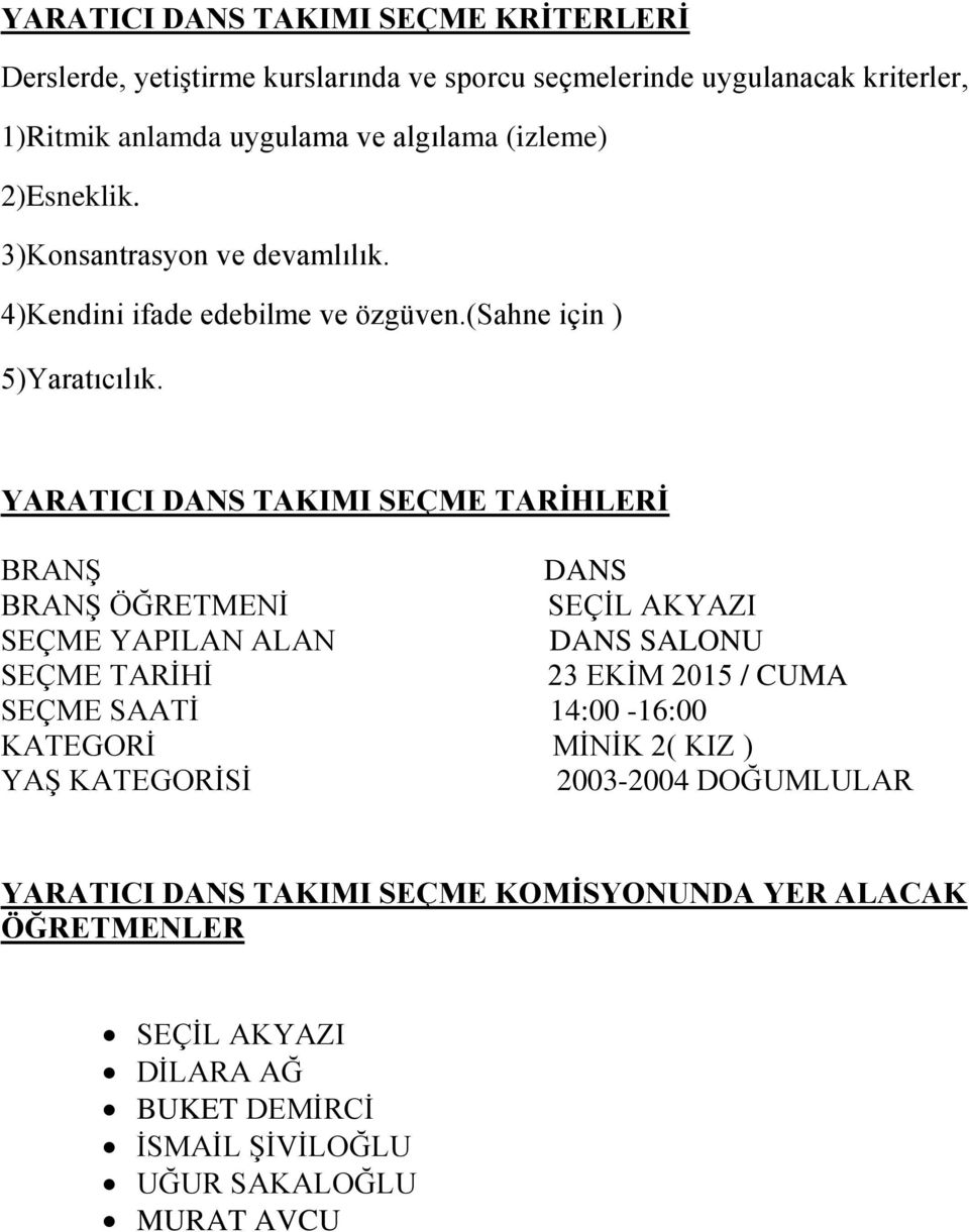 YARATICI DANS TAKIMI SEÇME TARĠHLERĠ DANS ÖĞRETMENĠ SEÇĠL AKYAZI SEÇME YAPILAN ALAN DANS SALONU 23 EKĠM 2015 / CUMA SEÇME SAATĠ 14:00-16:00 KATEGORĠ