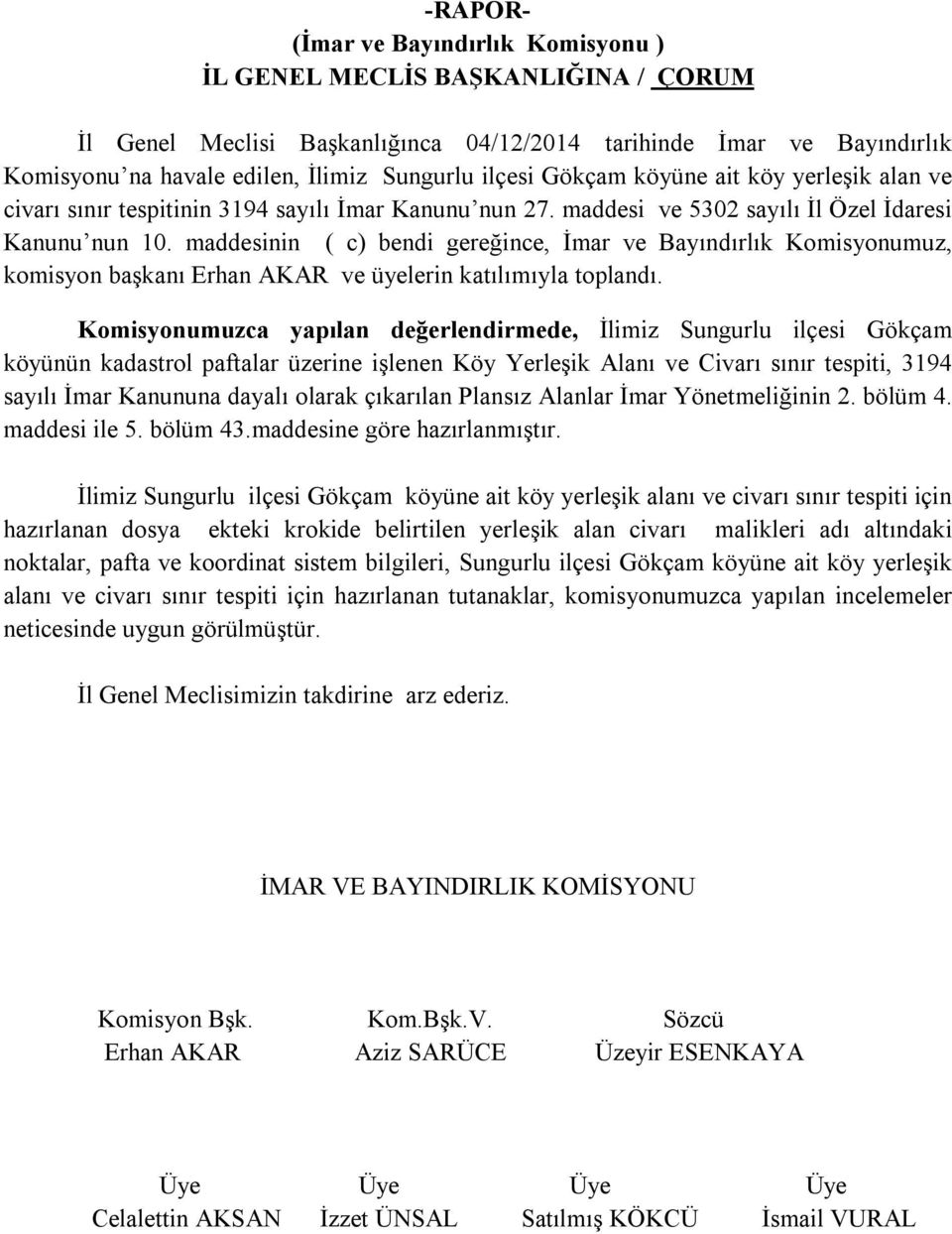 maddesinin ( c) bendi gereğince, İmar ve Bayındırlık Komisyonumuz, komisyon başkanı Erhan AKAR ve üyelerin katılımıyla toplandı.