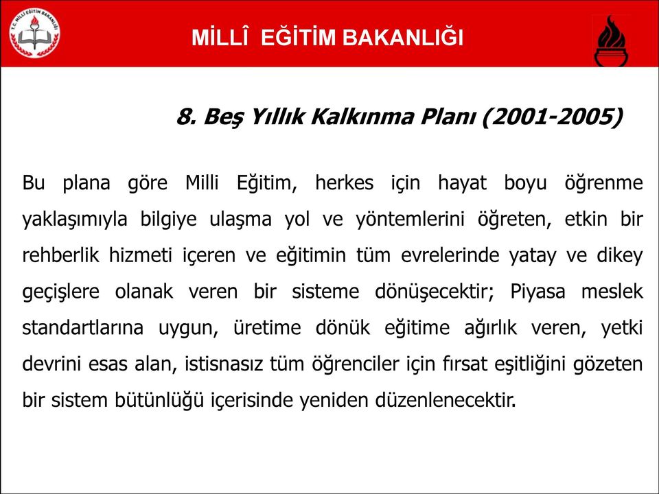 bir rehberlik hizmeti içeren ve eğitimin tüm evrelerinde yatay ve dikey geçişlere olanak veren bir sisteme dönüşecektir;