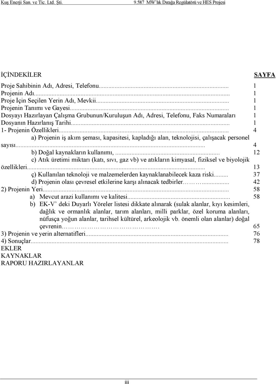 .. 4 a) Projenin iş akım şeması, kapasitesi, kapladığı alan, teknolojisi, çalışacak personel sayısı... 4 b) Doğal kaynakların kullanımı,.