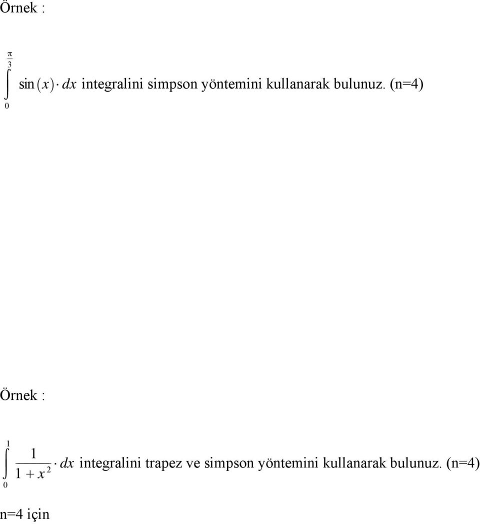 (n=4) Örnek : Z 0 1 1 A d integrlini