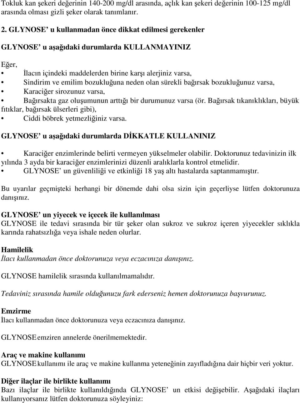 olan sürekli bağırsak bozukluğunuz varsa, Karaciğer sirozunuz varsa, Bağırsakta gaz oluşumunun arttığı bir durumunuz varsa (ör.